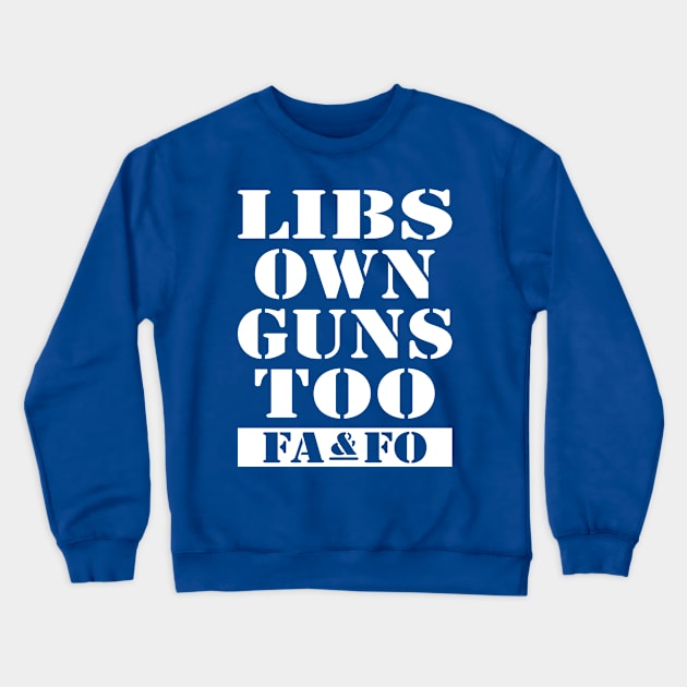 Libs Own Guns Too Crewneck Sweatshirt by EthosWear